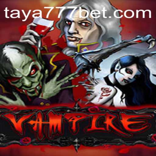 Exploring the Thrilling World of Vampire: The Rise of TAYA777